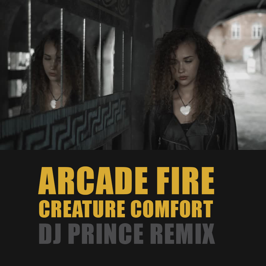 Arcade Fire - Creature Comfort (DJ Prince Remix)