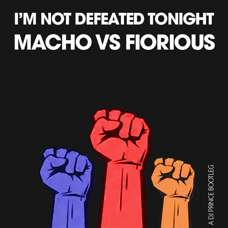 Macho vs Fiorious - I'm Not Defeated Tonight (A DJ Prince Bootleg)