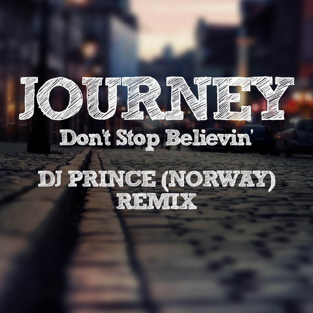 Journey - Don't Stop Believing (DJ Prince Norway 2018 Remix)