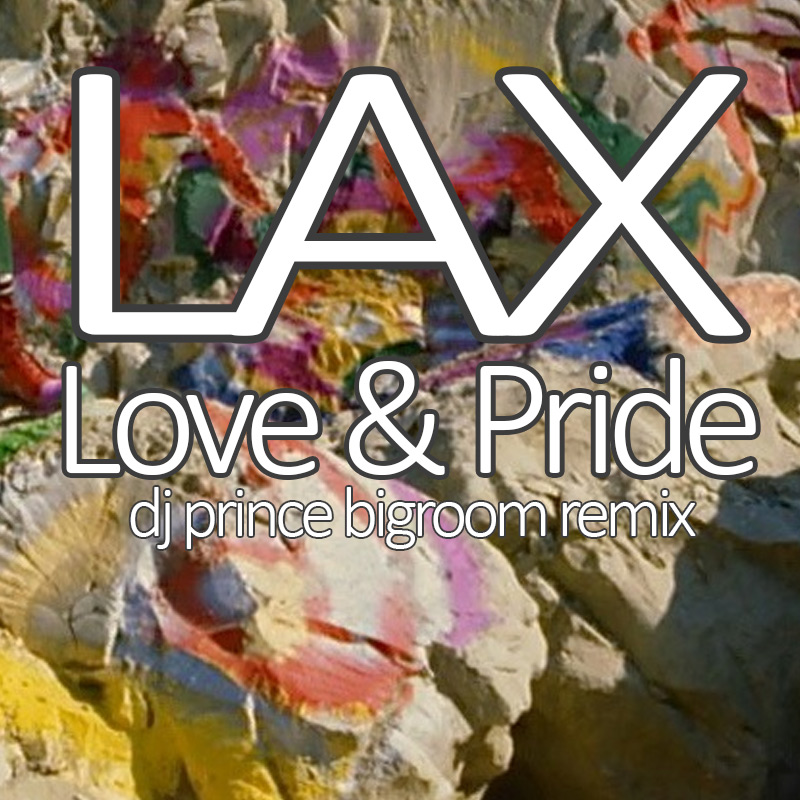 LAX - Love And Pride (DJ Prince Big Room Remix)