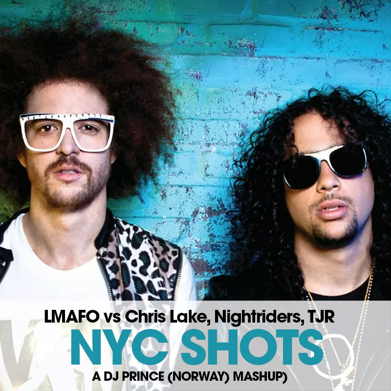 LMFAO vs Chris Lake, Nightriders, TJR - NYC Shots (DJ Prince mashup)