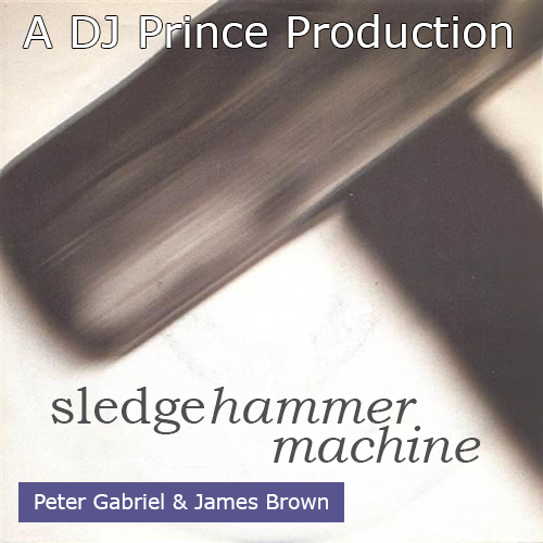 Peter Gabriel vs James Brown - Sledgehammer Machine (DJ Prince Re-Mashup)