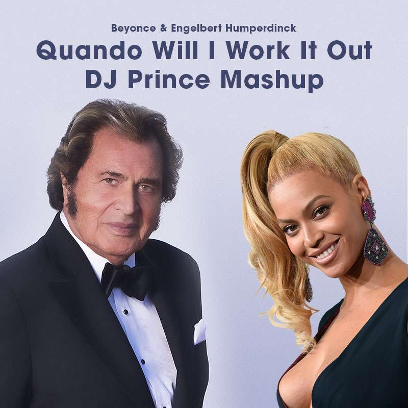 Beyonce vs Engelbert Humperdinck - Quando Will I Work It Out (DJ Prince mashup)
